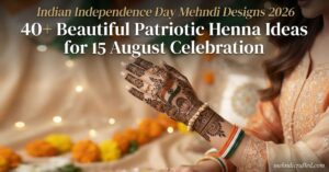 Why Indian Independence Day Mehndi Designs 2026 Are Trending with Indian flag mehndi design, Ashoka Chakra, floral henna patterns, and patriotic 15 August mehndi ideas